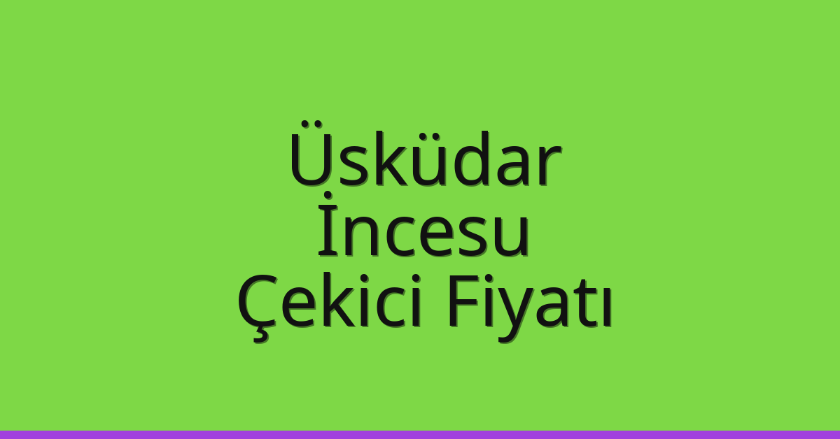 Üsküdar Çekici Fiyatı - İncesu Oto Kurtarıcı Ücreti Üsküdar Çekici Fiyatı – İncesu Oto Kurtarıcı Ücreti