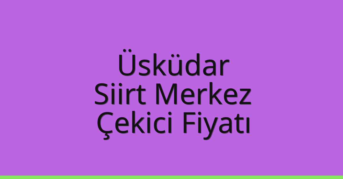Üsküdar Çekici Fiyatı - Siirt Merkez Oto Kurtarıcı Ücreti Üsküdar Çekici Fiyatı – Siirt Merkez Oto Kurtarıcı Ücreti