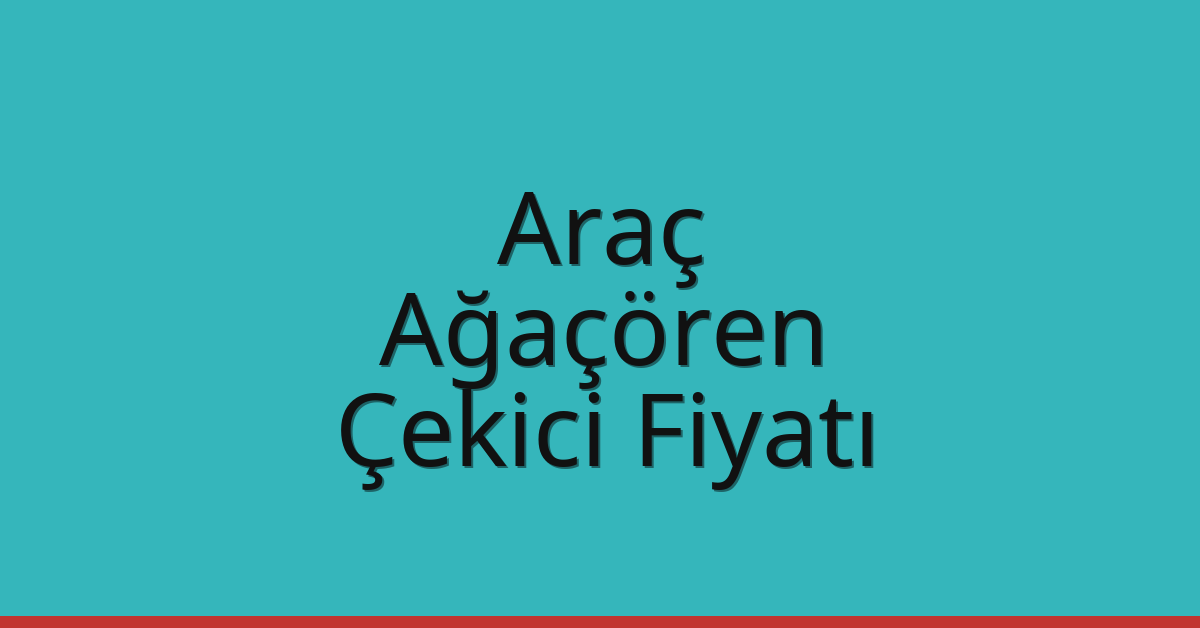 Araç Çekici Fiyatı – Ağaçören Oto Kurtarıcı Ücreti