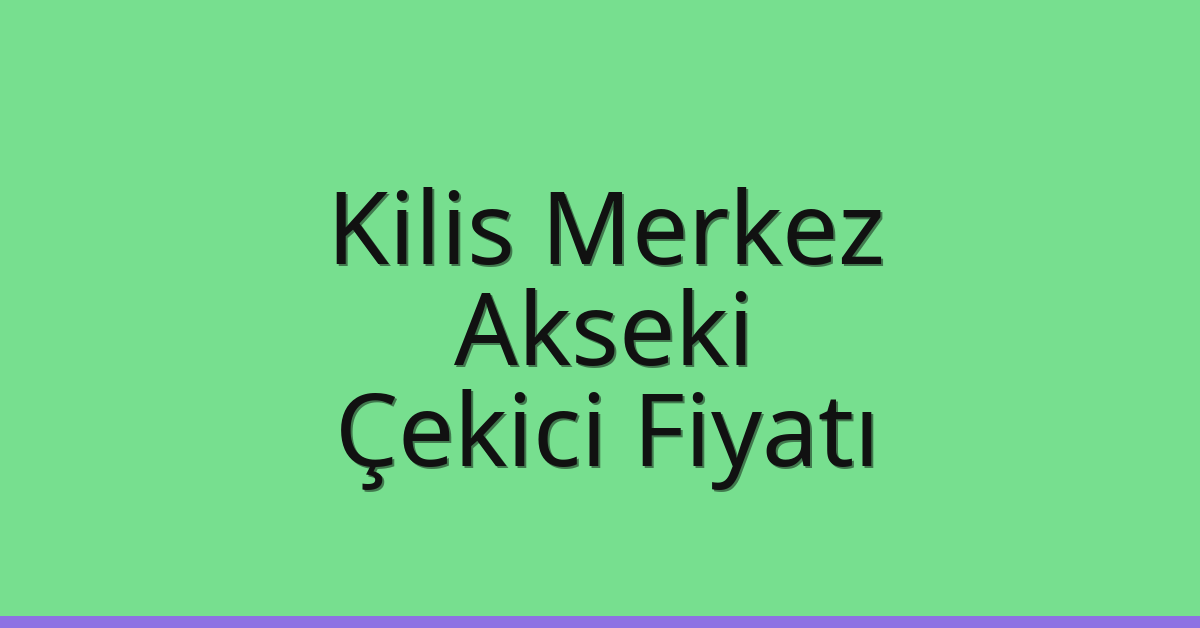 Kilis Merkez Çekici Fiyatı - Akseki Oto Kurtarıcı Ücreti Kilis Merkez Çekici Fiyatı – Akseki Oto Kurtarıcı Ücreti