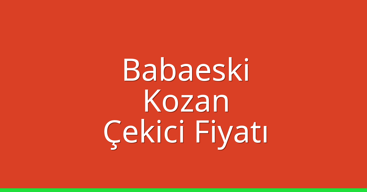 Babaeski Çekici Fiyatı – Kozan Oto Kurtarıcı Ücreti