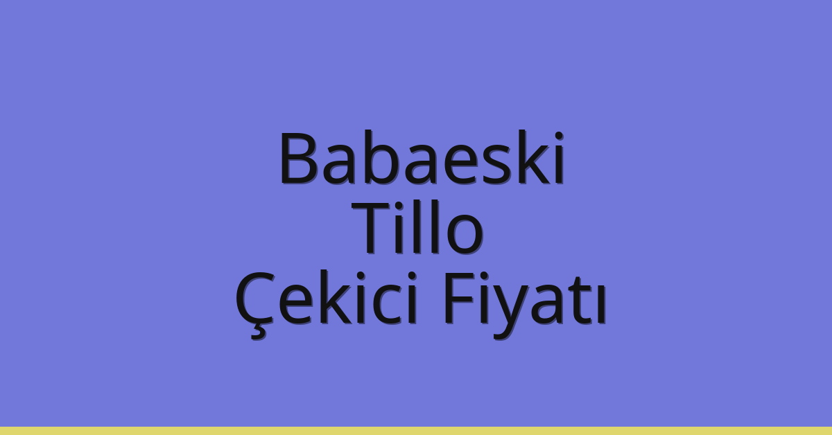 Babaeski Çekici Fiyatı – Tillo Oto Kurtarıcı Ücreti