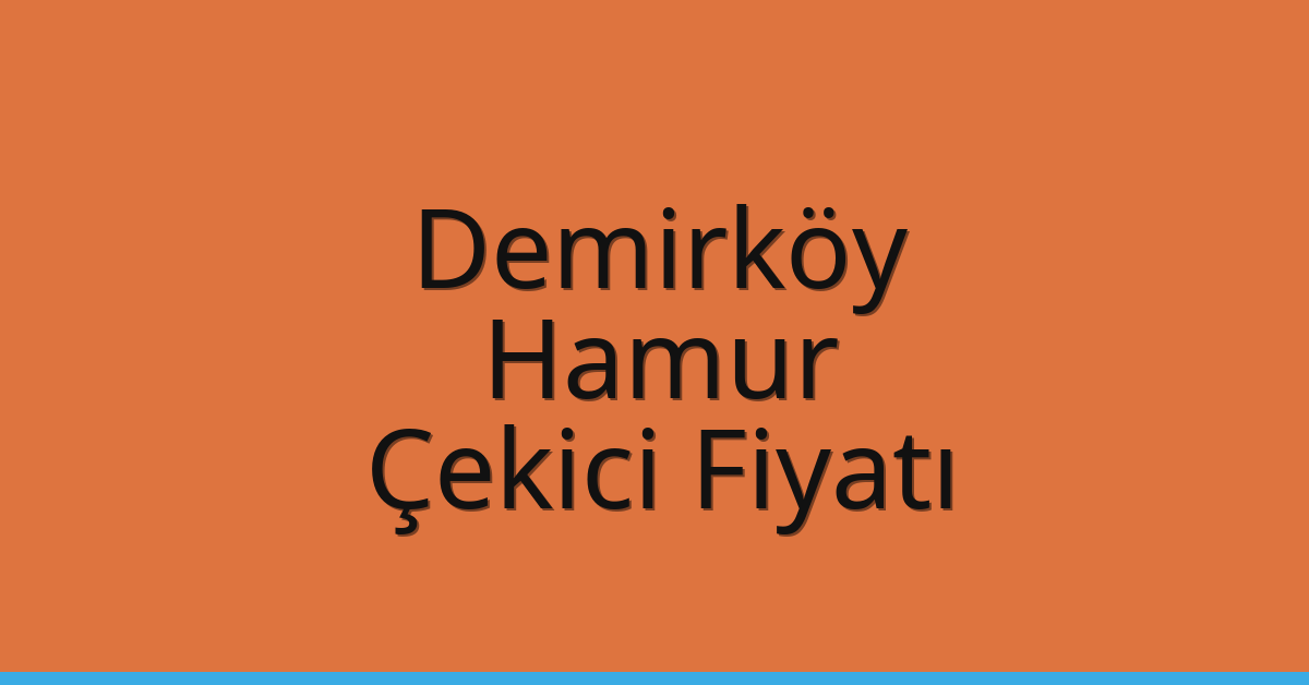 Demirköy Çekici Fiyatı – Hamur Oto Kurtarıcı Ücreti