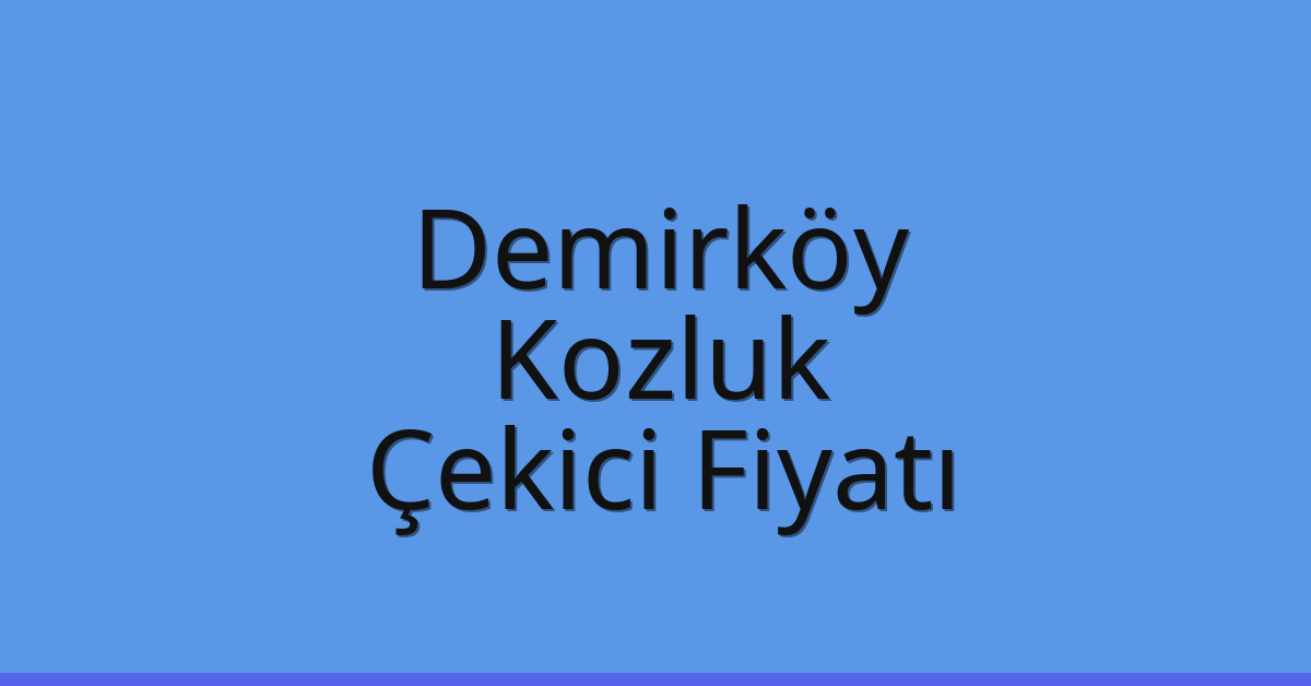 Demirköy Çekici Fiyatı - Kozluk Oto Kurtarıcı Ücreti Demirköy Çekici Fiyatı – Kozluk Oto Kurtarıcı Ücreti