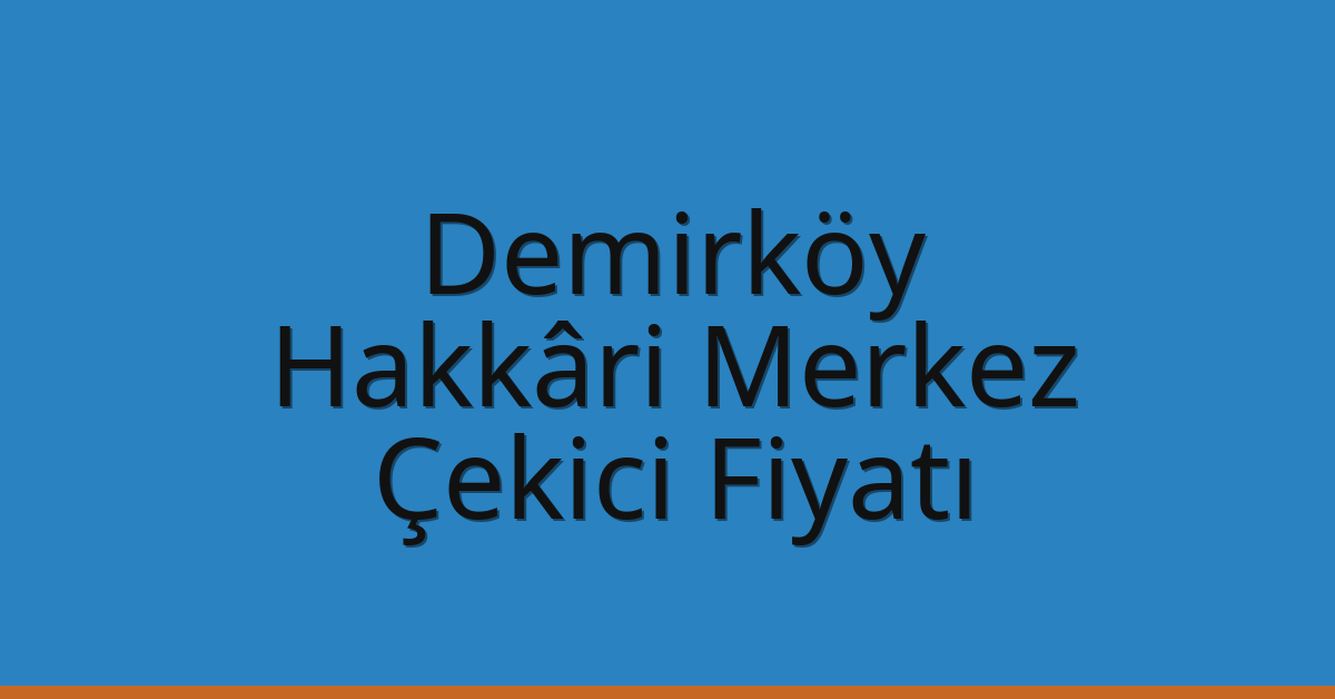 Demirköy Çekici Fiyatı - Hakkâri Merkez Oto Kurtarıcı Ücreti Demirköy Çekici Fiyatı – Hakkâri Merkez Oto Kurtarıcı Ücreti
