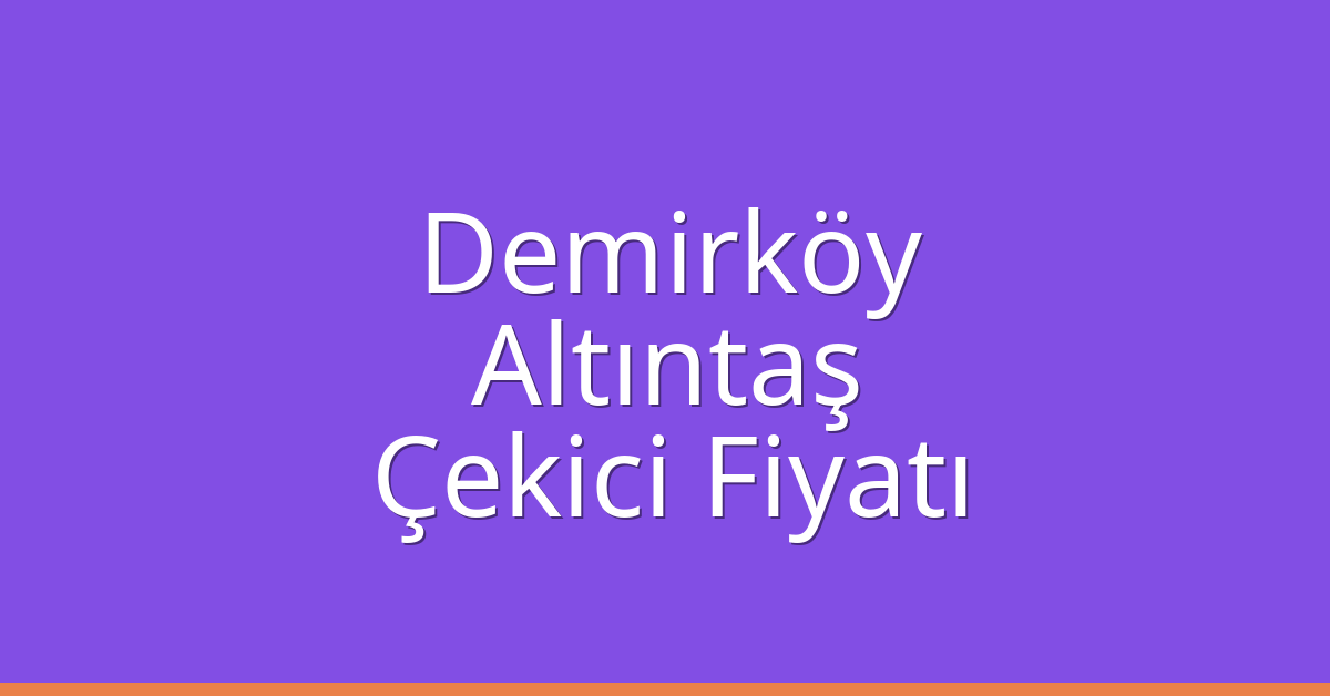 Demirköy Çekici Fiyatı - Altıntaş Oto Kurtarıcı Ücreti Demirköy Çekici Fiyatı – Altıntaş Oto Kurtarıcı Ücreti
