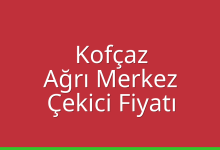 Kofçaz Çekici Fiyatı – Ağrı Merkez Oto Kurtarıcı Ücreti