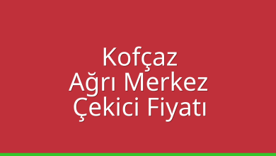Kofçaz Çekici Fiyatı – Ağrı Merkez Oto Kurtarıcı Ücreti