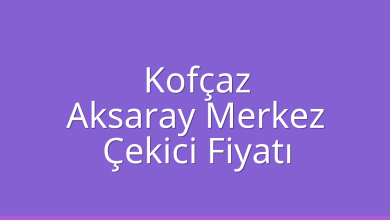 Kofçaz Çekici Fiyatı - Aksaray Merkez Oto Kurtarıcı Ücreti Kofçaz Çekici Fiyatı – Aksaray Merkez Oto Kurtarıcı Ücreti