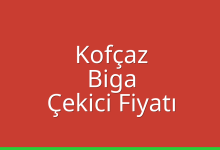 Kofçaz Çekici Fiyatı – Biga Oto Kurtarıcı Ücreti