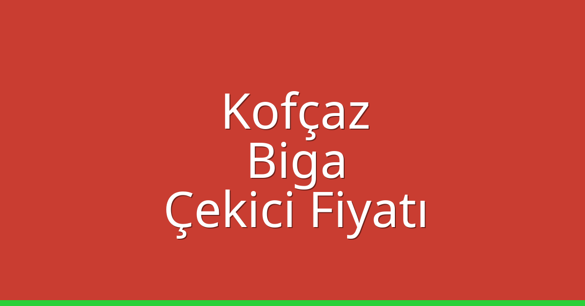 Kofçaz Çekici Fiyatı - Biga Oto Kurtarıcı Ücreti Kofçaz Çekici Fiyatı – Biga Oto Kurtarıcı Ücreti