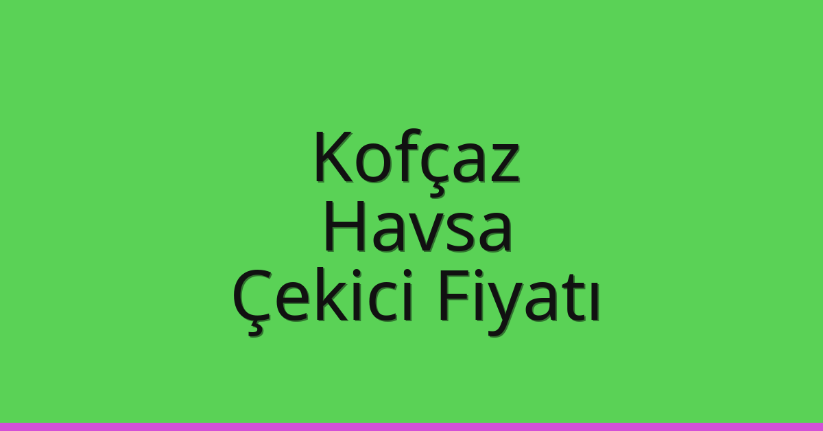 Kofçaz Çekici Fiyatı - Havsa Oto Kurtarıcı Ücreti Kofçaz Çekici Fiyatı – Havsa Oto Kurtarıcı Ücreti