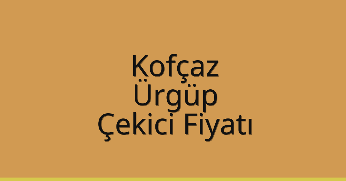 Kofçaz Çekici Fiyatı – Ürgüp Oto Kurtarıcı Ücreti