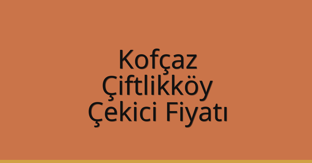 Kofçaz Çekici Fiyatı – Çiftlikköy Oto Kurtarıcı Ücreti