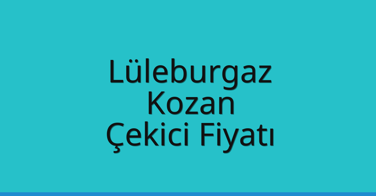 Lüleburgaz Çekici Fiyatı – Kozan Oto Kurtarıcı Ücreti
