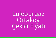 Lüleburgaz Çekici Fiyatı – Ortaköy Oto Kurtarıcı Ücreti