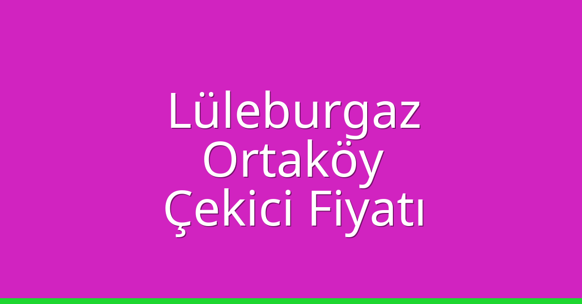 Lüleburgaz Çekici Fiyatı - Ortaköy Oto Kurtarıcı Ücreti Lüleburgaz Çekici Fiyatı – Ortaköy Oto Kurtarıcı Ücreti