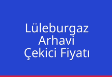 Lüleburgaz Çekici Fiyatı – Arhavi Oto Kurtarıcı Ücreti