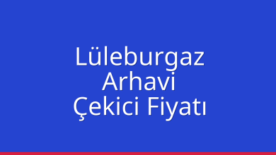 Lüleburgaz Çekici Fiyatı – Arhavi Oto Kurtarıcı Ücreti