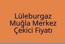 Lüleburgaz Çekici Fiyatı – Muğla Merkez Oto Kurtarıcı Ücreti