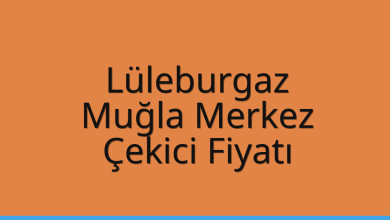 Lüleburgaz Çekici Fiyatı – Muğla Merkez Oto Kurtarıcı Ücreti