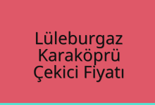 Lüleburgaz Çekici Fiyatı – Karaköprü Oto Kurtarıcı Ücreti