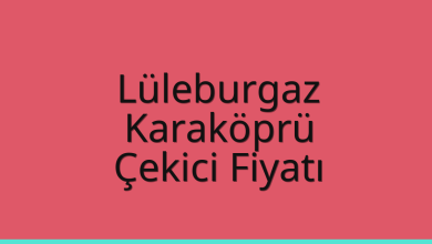 Lüleburgaz Çekici Fiyatı – Karaköprü Oto Kurtarıcı Ücreti