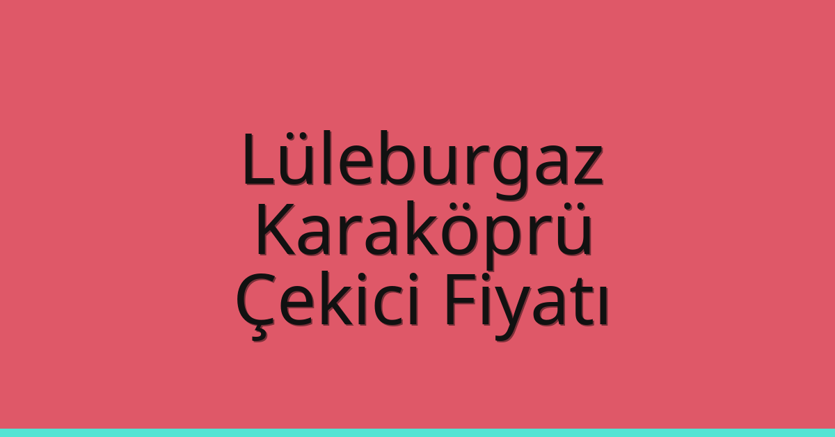 Lüleburgaz Çekici Fiyatı - Karaköprü Oto Kurtarıcı Ücreti Lüleburgaz Çekici Fiyatı – Karaköprü Oto Kurtarıcı Ücreti
