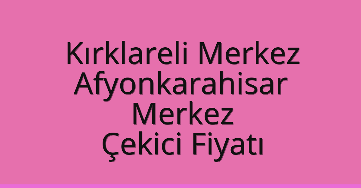 Kırklareli Merkez Çekici Fiyatı - Afyonkarahisar Merkez Oto Kurtarıcı Ücreti Kırklareli Merkez Çekici Fiyatı – Afyonkarahisar Merkez Oto Kurtarıcı Ücreti