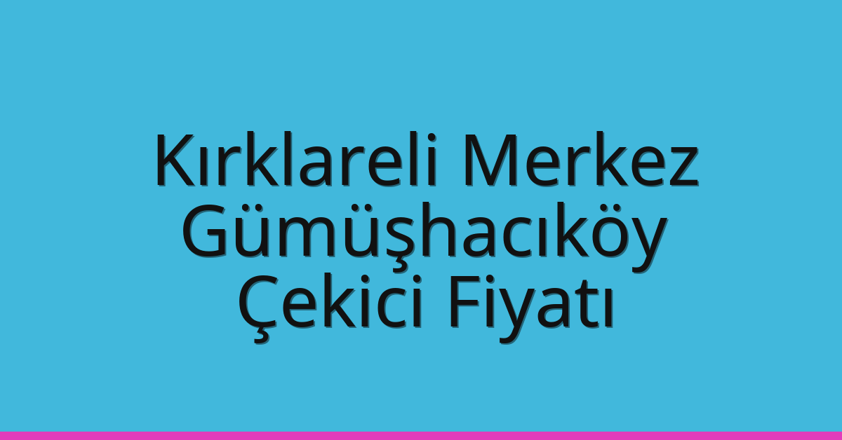 Kırklareli Merkez Çekici Fiyatı – Gümüşhacıköy Oto Kurtarıcı Ücreti Kırklareli Merkez Çekici Fiyatı – Gümüşhacıköy Oto Kurtarıcı Ücreti
