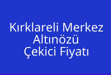 Kırklareli Merkez Çekici Fiyatı – Altınözü Oto Kurtarıcı Ücreti