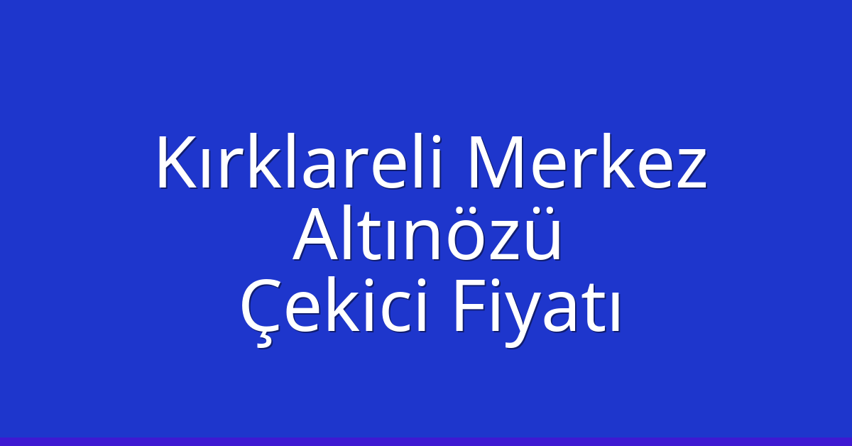 Kırklareli Merkez Çekici Fiyatı - Altınözü Oto Kurtarıcı Ücreti Kırklareli Merkez Çekici Fiyatı – Altınözü Oto Kurtarıcı Ücreti