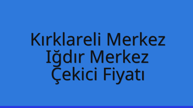Kırklareli Merkez Çekici Fiyatı – Iğdır Merkez Oto Kurtarıcı Ücreti