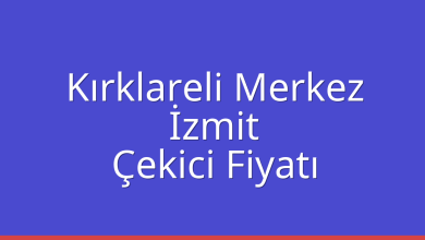 Kırklareli Merkez Çekici Fiyatı – İzmit Oto Kurtarıcı Ücreti