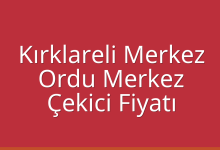 Kırklareli Merkez Çekici Fiyatı – Ordu Merkez Oto Kurtarıcı Ücreti