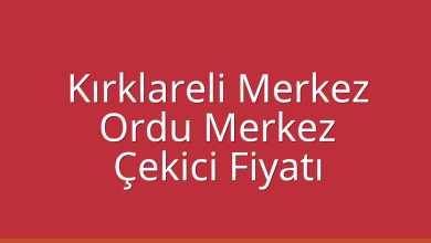 Kırklareli Merkez Çekici Fiyatı – Ordu Merkez Oto Kurtarıcı Ücreti
