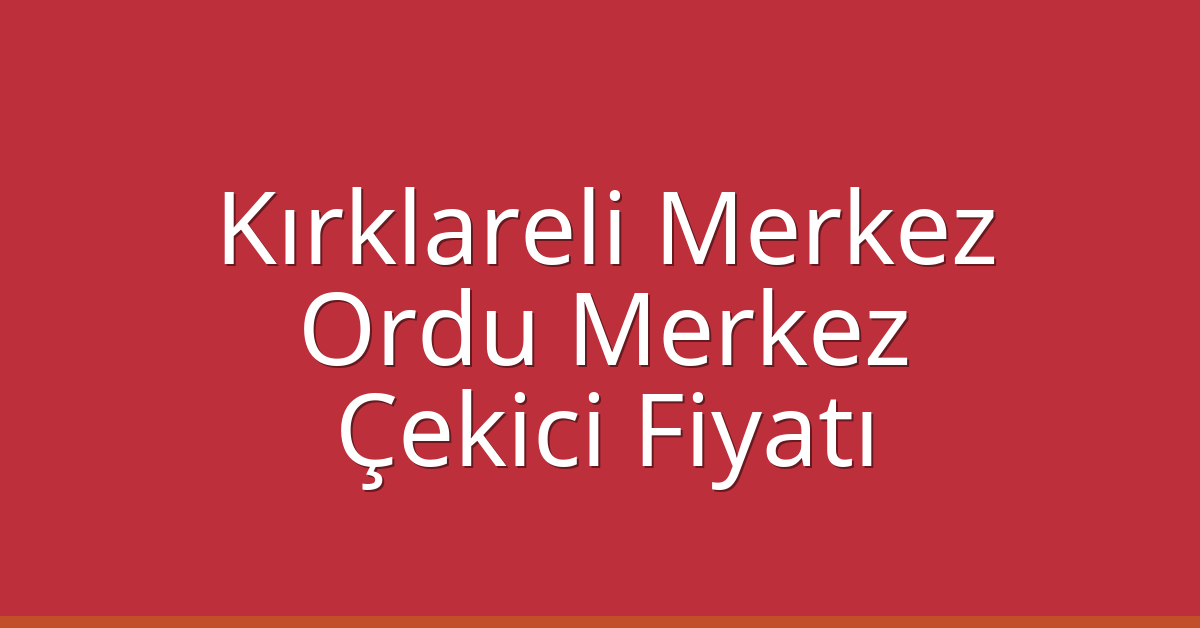 Kırklareli Merkez Çekici Fiyatı - Ordu Merkez Oto Kurtarıcı Ücreti Kırklareli Merkez Çekici Fiyatı – Ordu Merkez Oto Kurtarıcı Ücreti