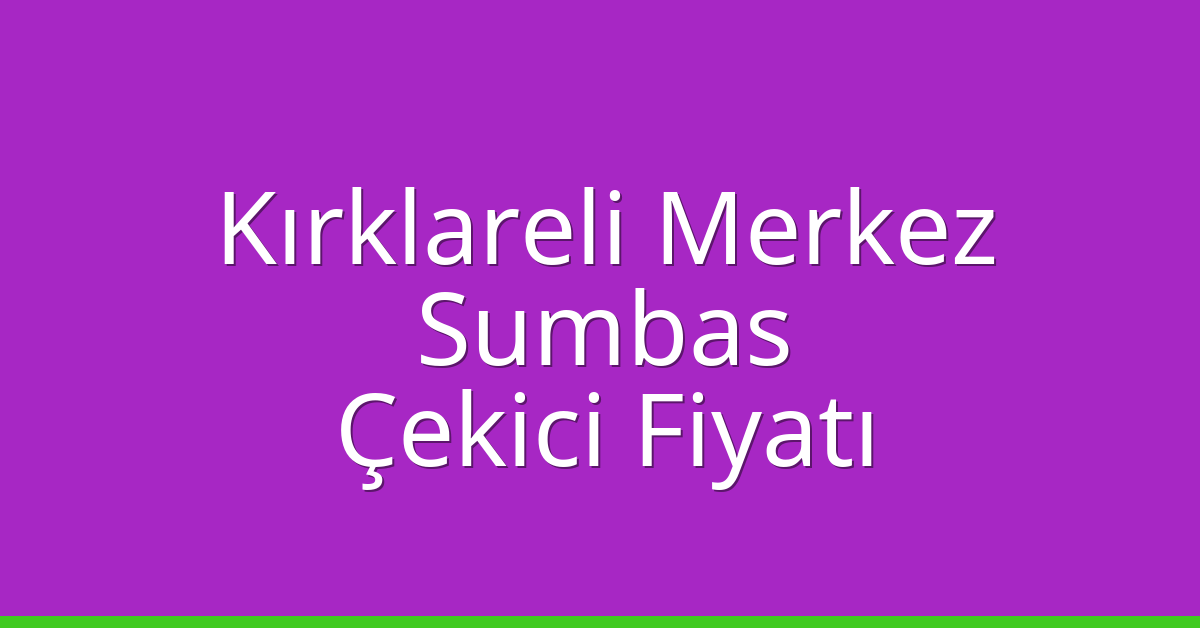Kırklareli Merkez Çekici Fiyatı - Sumbas Oto Kurtarıcı Ücreti Kırklareli Merkez Çekici Fiyatı – Sumbas Oto Kurtarıcı Ücreti