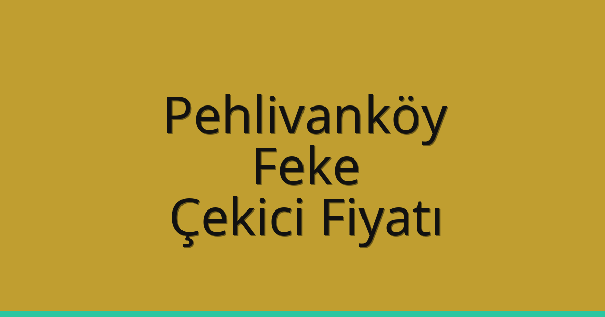 Pehlivanköy Çekici Fiyatı – Feke Oto Kurtarıcı Ücreti