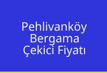 Pehlivanköy Çekici Fiyatı – Bergama Oto Kurtarıcı Ücreti