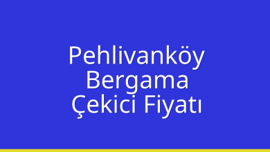 Pehlivanköy Çekici Fiyatı – Bergama Oto Kurtarıcı Ücreti