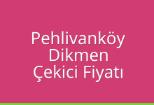 Pehlivanköy Çekici Fiyatı – Dikmen Oto Kurtarıcı Ücreti