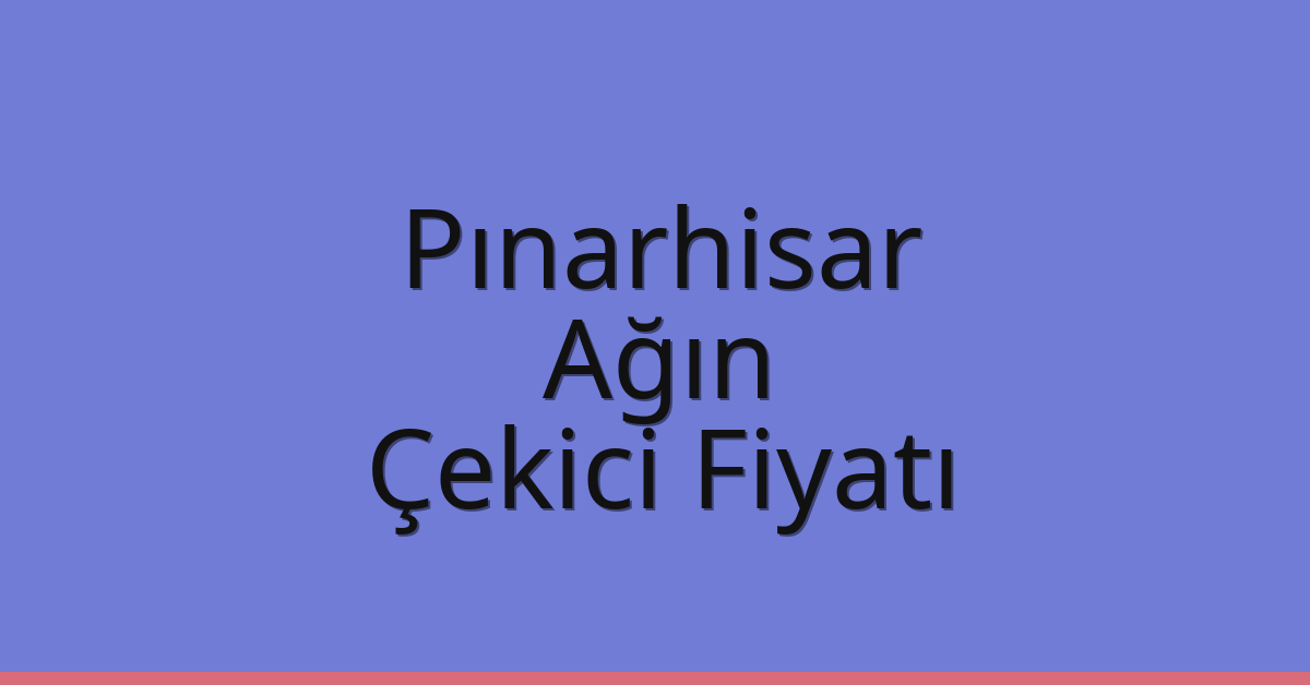 Pınarhisar Çekici Fiyatı - Ağın Oto Kurtarıcı Ücreti Pınarhisar Çekici Fiyatı – Ağın Oto Kurtarıcı Ücreti