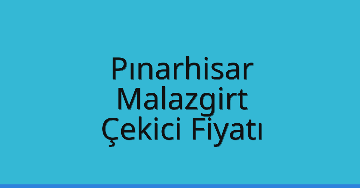 Pınarhisar Çekici Fiyatı – Malazgirt Oto Kurtarıcı Ücreti
