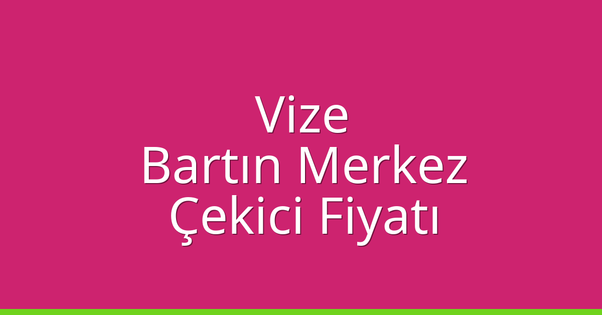 Vize Çekici Fiyatı – Bartın Merkez Oto Kurtarıcı Ücreti