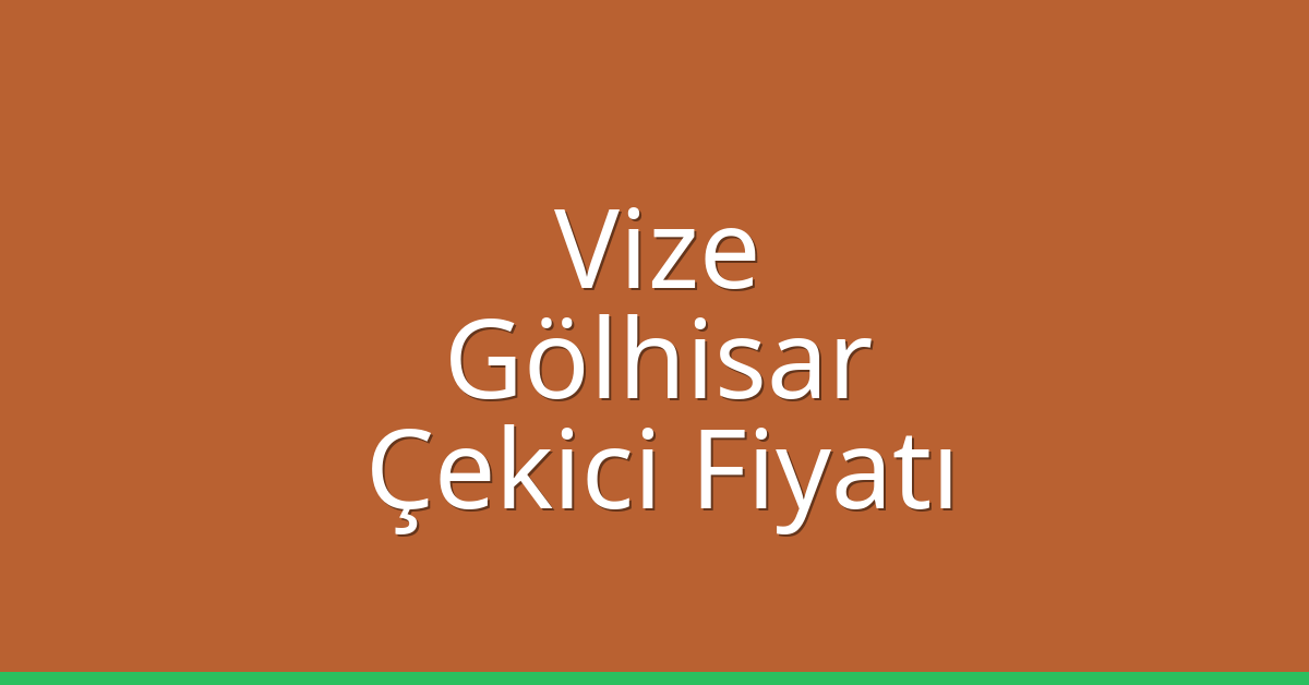 Vize Çekici Fiyatı – Gölhisar Oto Kurtarıcı Ücreti