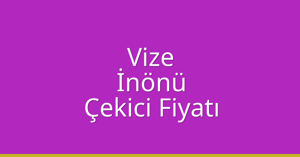 Vize Çekici Fiyatı – İnönü Oto Kurtarıcı Ücreti