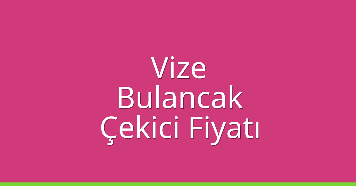 Vize Çekici Fiyatı – Bulancak Oto Kurtarıcı Ücreti