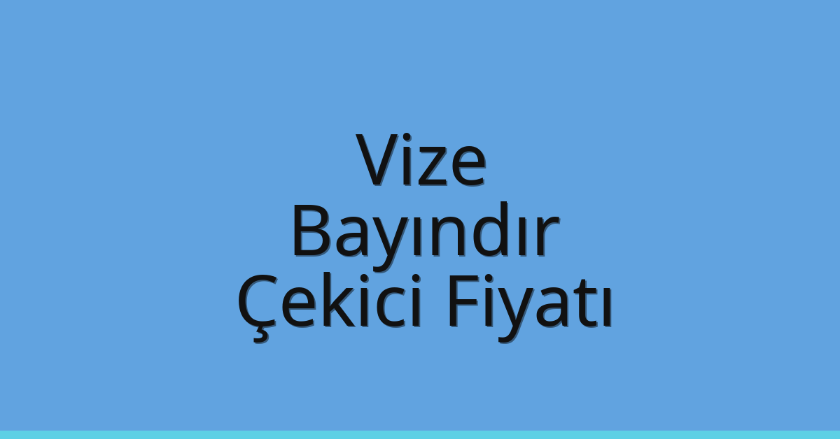 Vize Çekici Fiyatı – Bayındır Oto Kurtarıcı Ücreti