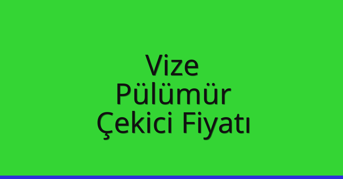 Vize Çekici Fiyatı – Pülümür Oto Kurtarıcı Ücreti